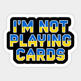 I'm Not Playing cards Sticker
